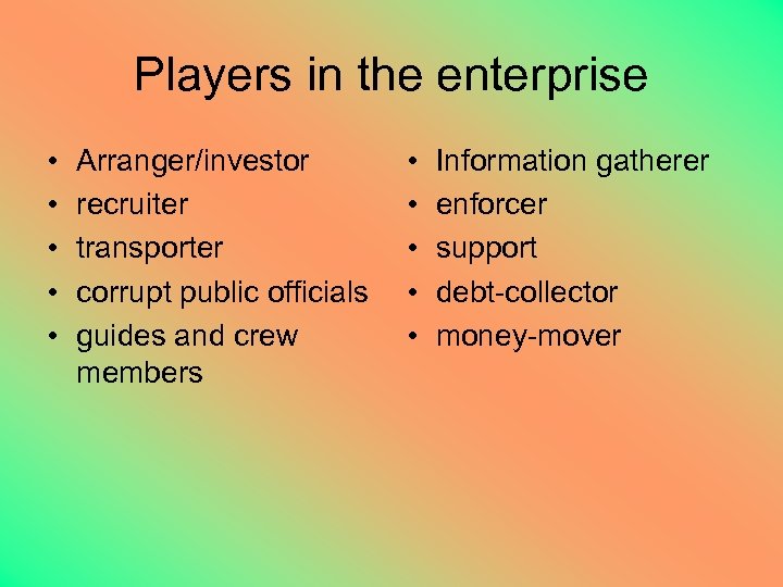 Players in the enterprise • • • Arranger/investor recruiter transporter corrupt public officials guides