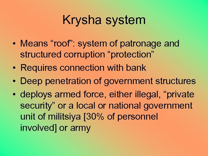 Krysha system • Means “roof”: system of patronage and structured corruption “protection” • Requires