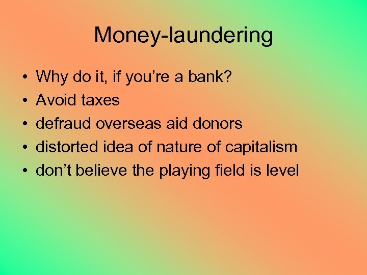 Money-laundering • • • Why do it, if you’re a bank? Avoid taxes defraud