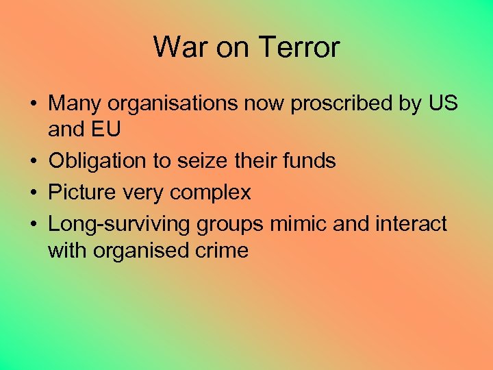 War on Terror • Many organisations now proscribed by US and EU • Obligation