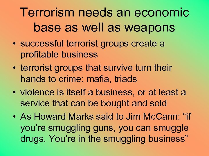 Terrorism needs an economic base as well as weapons • successful terrorist groups create