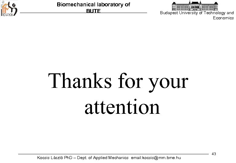 Biomechanical laboratory of BUTE Budapest University of Technology and Economics Thanks for your attention