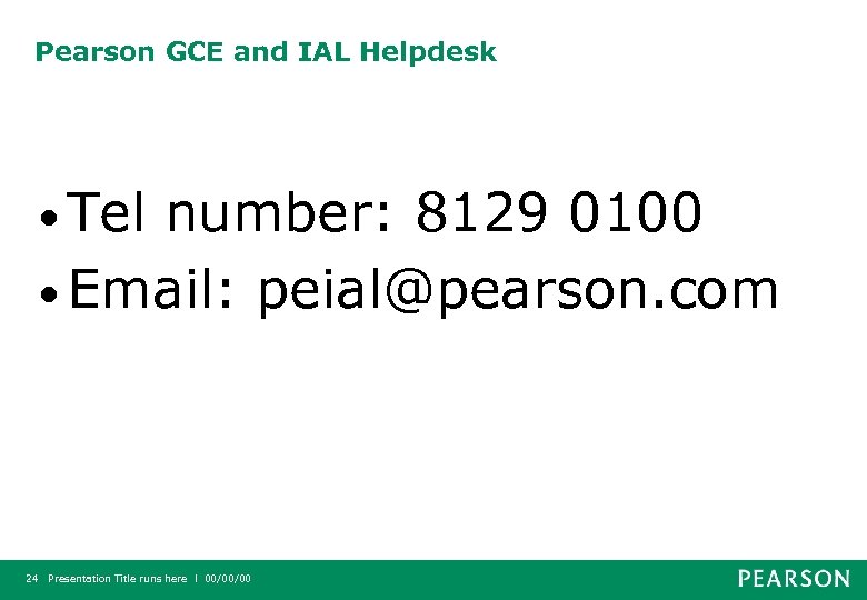 Pearson GCE and IAL Helpdesk • Tel number: 8129 0100 • Email: peial@pearson. com