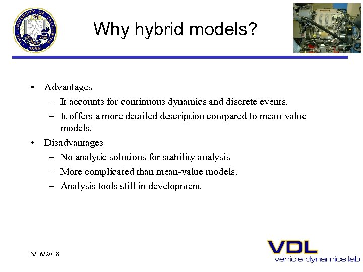 Why hybrid models? • Advantages – It accounts for continuous dynamics and discrete events.