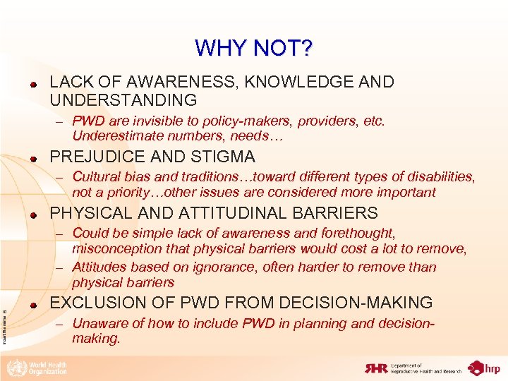 WHY NOT? LACK OF AWARENESS, KNOWLEDGE AND UNDERSTANDING – PWD are invisible to policy-makers,