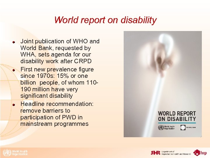 World report on disability Joint publication of WHO and World Bank, requested by WHA,