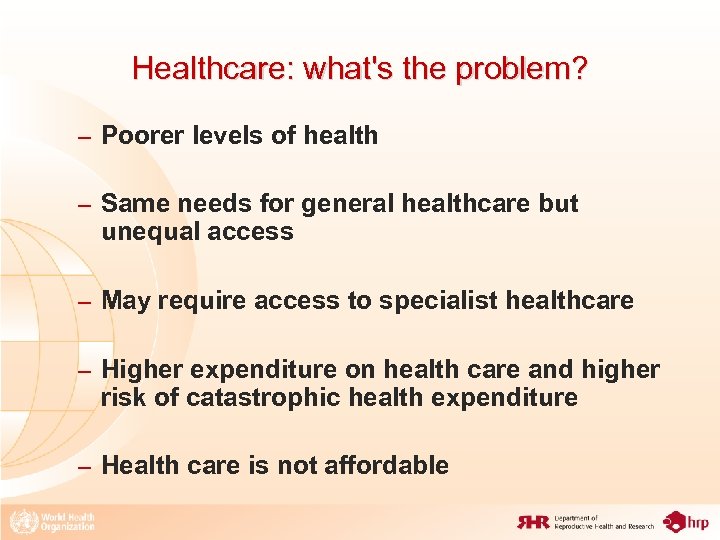 Healthcare: what's the problem? – Poorer levels of health – Same needs for general