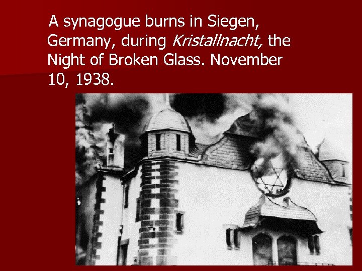  A synagogue burns in Siegen, Germany, during Kristallnacht, the Night of Broken Glass.