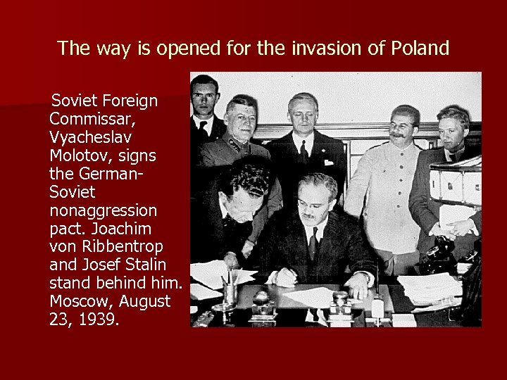 The way is opened for the invasion of Poland Soviet Foreign Commissar, Vyacheslav Molotov,