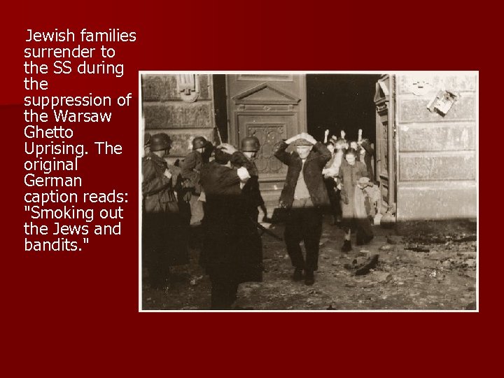  Jewish families surrender to the SS during the suppression of the Warsaw Ghetto