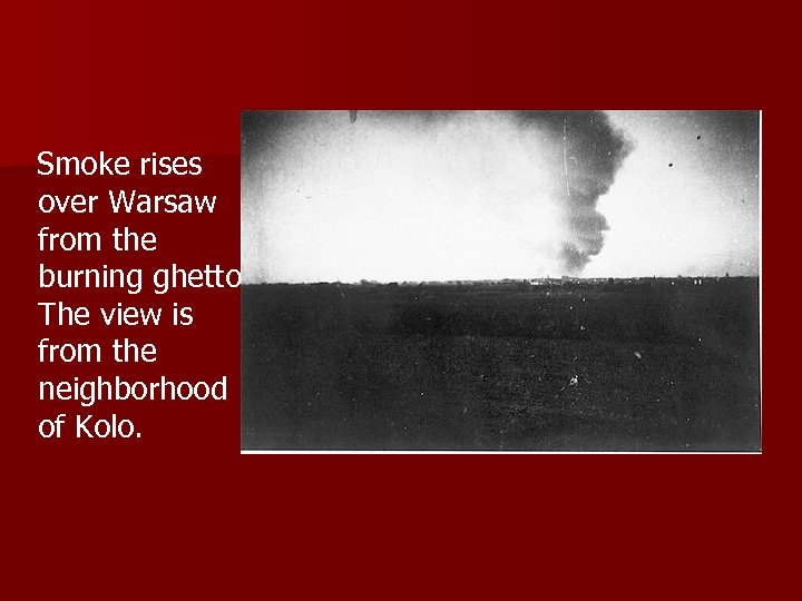  Smoke rises over Warsaw from the burning ghetto. The view is from the