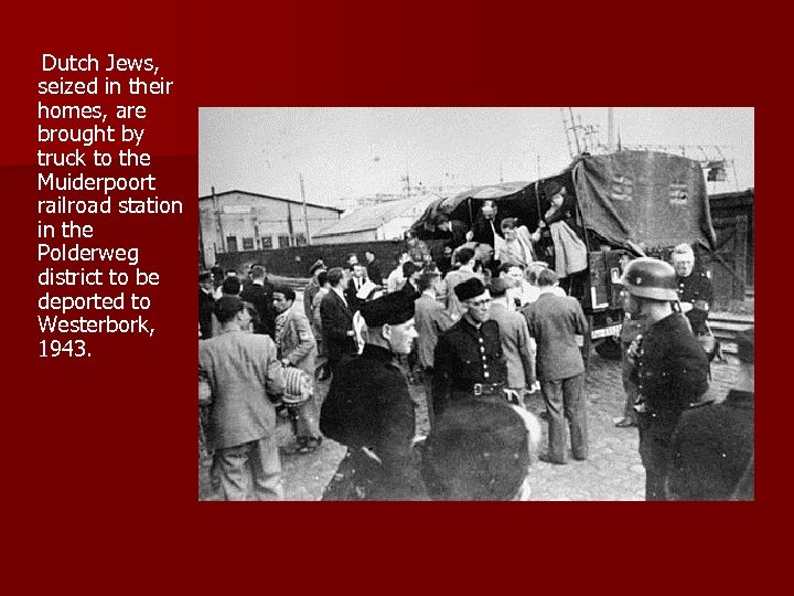  Dutch Jews, seized in their homes, are brought by truck to the Muiderpoort