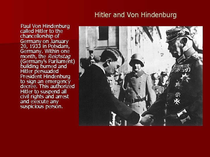 Hitler and Von Hindenburg Paul Von Hindenburg called Hitler to the chancellorship of Germany