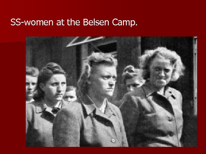 SS-women at the Belsen Camp. 