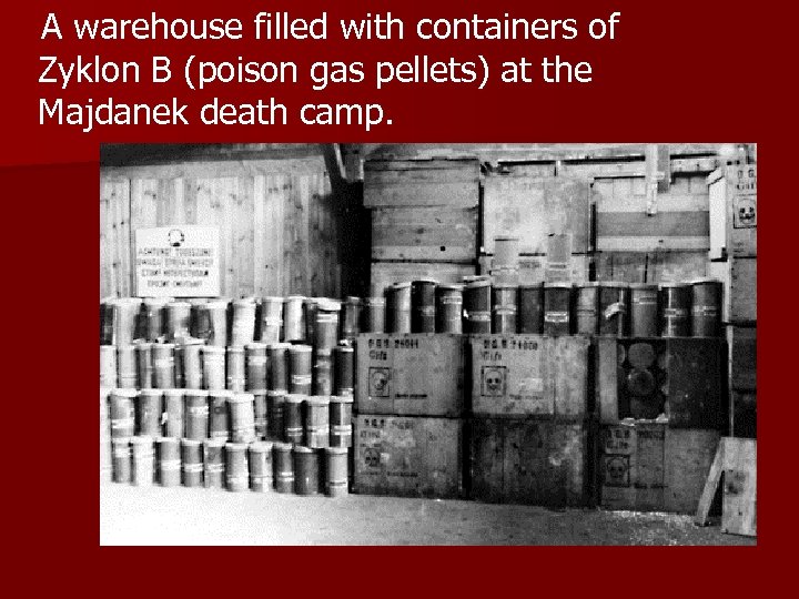  A warehouse filled with containers of Zyklon B (poison gas pellets) at the