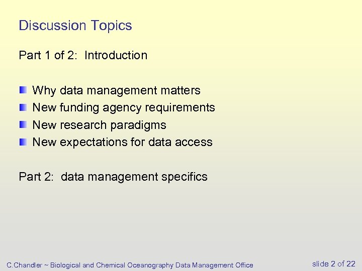Discussion Topics Part 1 of 2: Introduction Why data management matters New funding agency