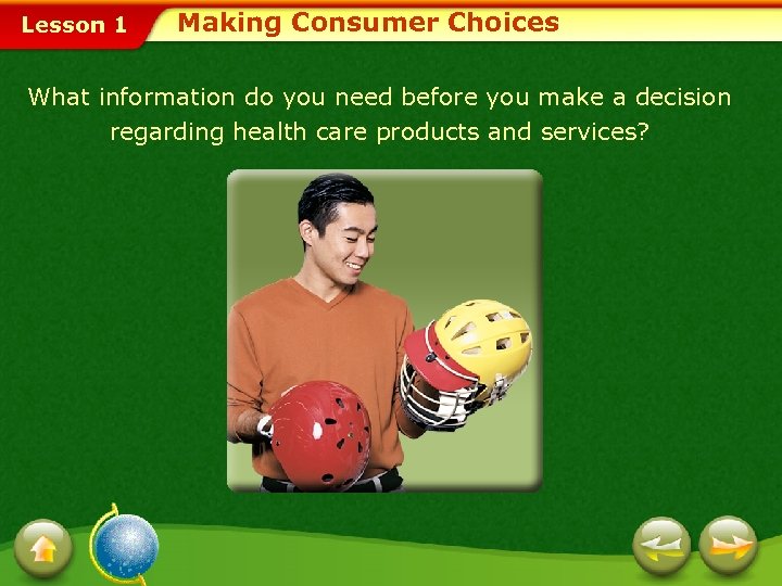 Lesson 1 Making Consumer Choices What information do you need before you make a