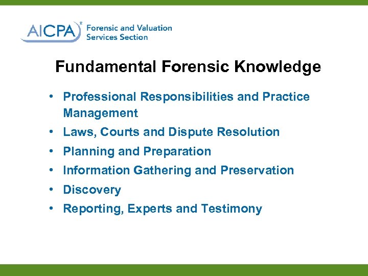 Fundamental Forensic Knowledge • Professional Responsibilities and Practice Management • Laws, Courts and Dispute