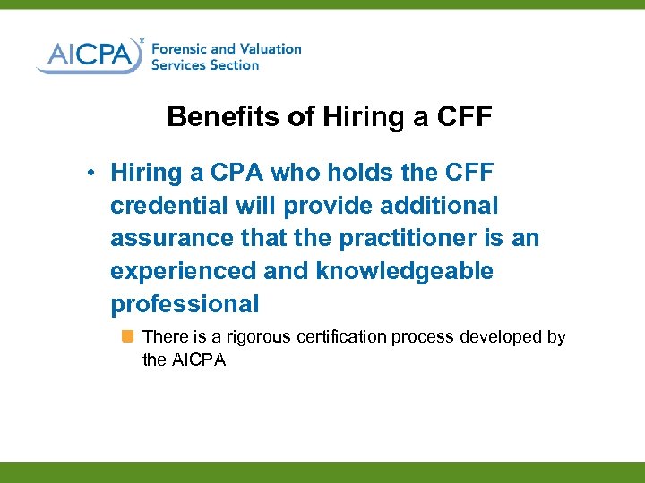 Benefits of Hiring a CFF • Hiring a CPA who holds the CFF credential