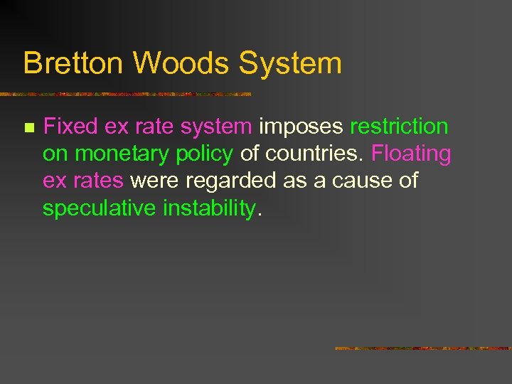 Bretton Woods System n Fixed ex rate system imposes restriction on monetary policy of