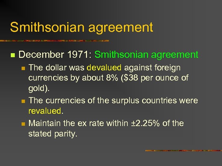 Smithsonian agreement n December 1971: Smithsonian agreement n n n The dollar was devalued