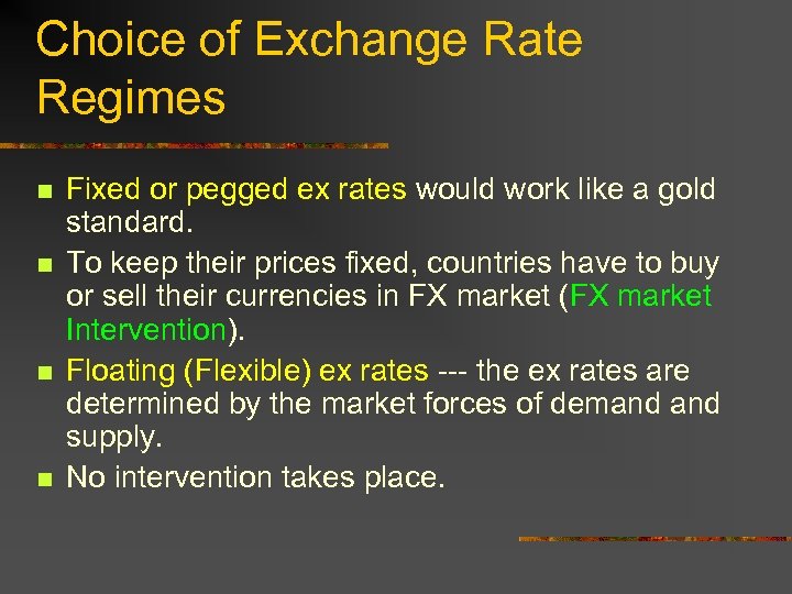 Choice of Exchange Rate Regimes n n Fixed or pegged ex rates would work