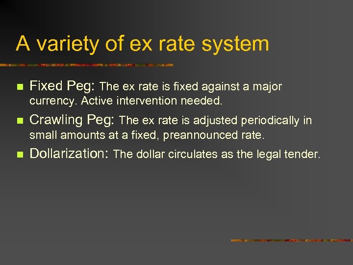 A variety of ex rate system n Fixed Peg: The ex rate is fixed