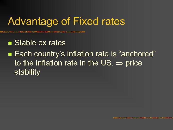 Advantage of Fixed rates n n Stable ex rates Each country’s inflation rate is