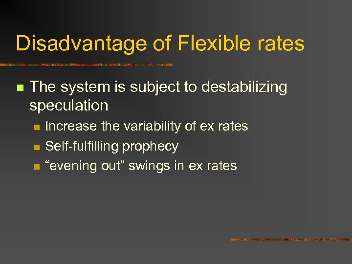 Disadvantage of Flexible rates n The system is subject to destabilizing speculation n Increase