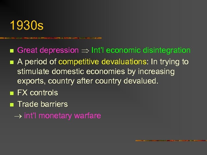 1930 s Great depression Int’l economic disintegration n A period of competitive devaluations: In
