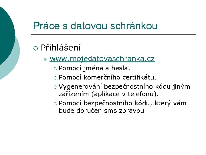 Práce s datovou schránkou ¡ Přihlášení l www. mojedatovaschranka. cz Pomocí jména a hesla.