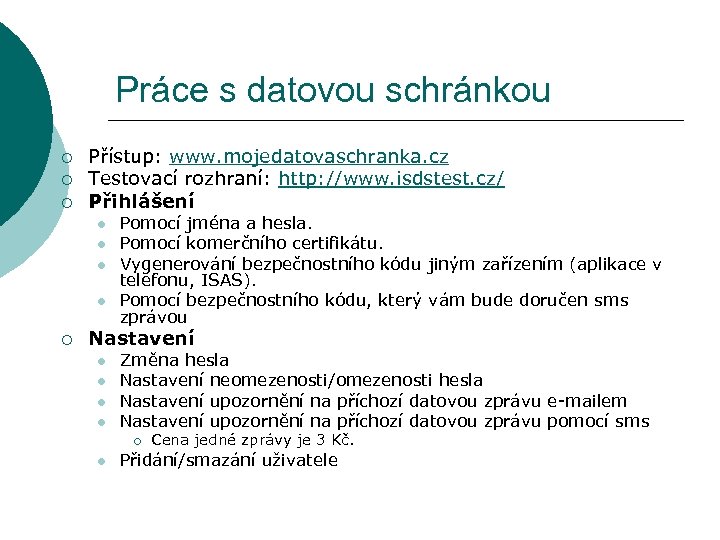 Práce s datovou schránkou ¡ ¡ ¡ Přístup: www. mojedatovaschranka. cz Testovací rozhraní: http: