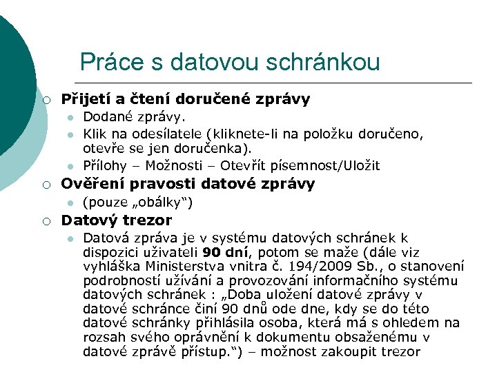 Práce s datovou schránkou ¡ Přijetí a čtení doručené zprávy l l l ¡