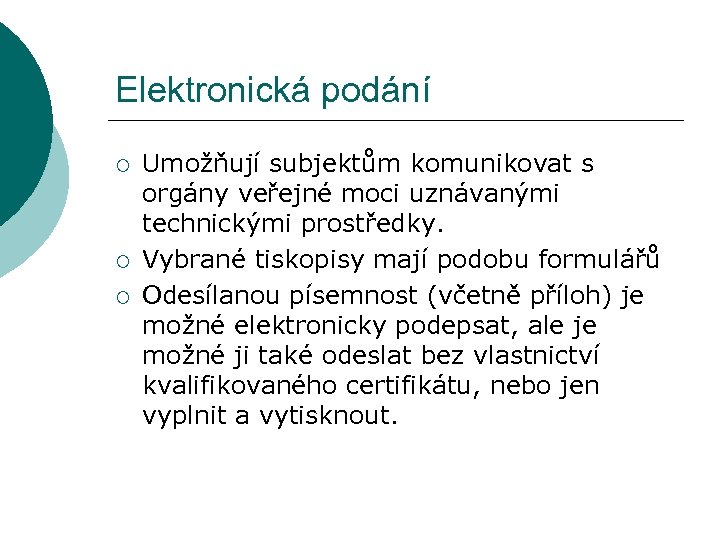 Elektronická podání ¡ ¡ ¡ Umožňují subjektům komunikovat s orgány veřejné moci uznávanými technickými