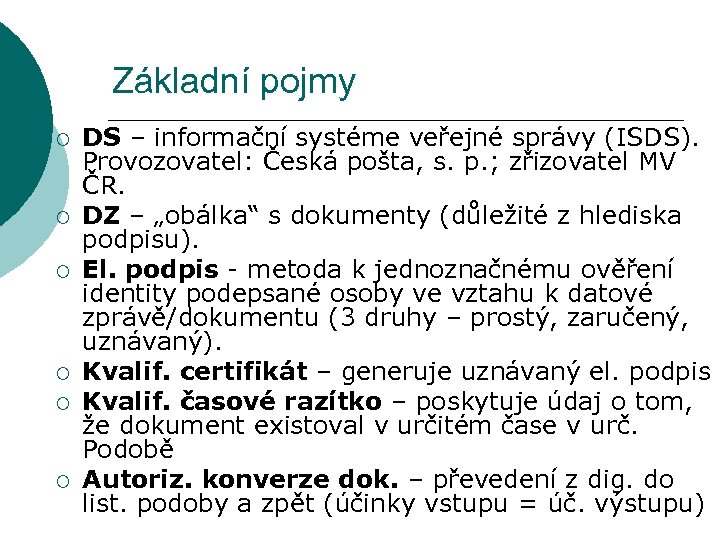 Základní pojmy ¡ ¡ ¡ DS – informační systéme veřejné správy (ISDS). Provozovatel: Česká