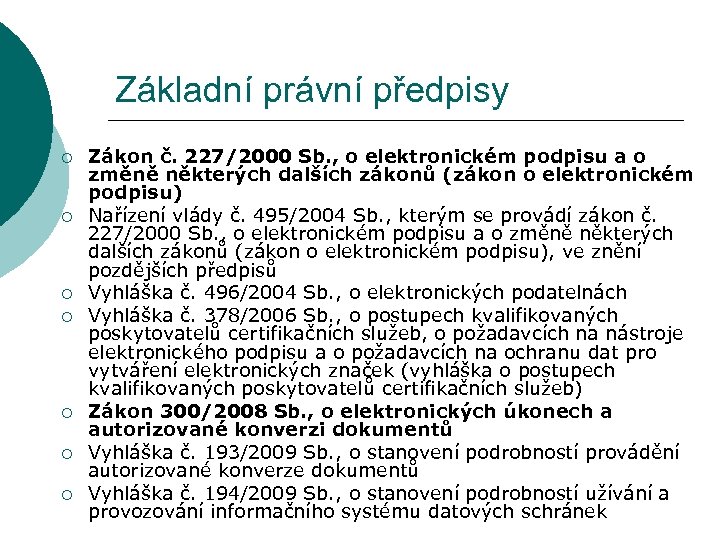 Základní právní předpisy ¡ ¡ ¡ ¡ Zákon č. 227/2000 Sb. , o elektronickém