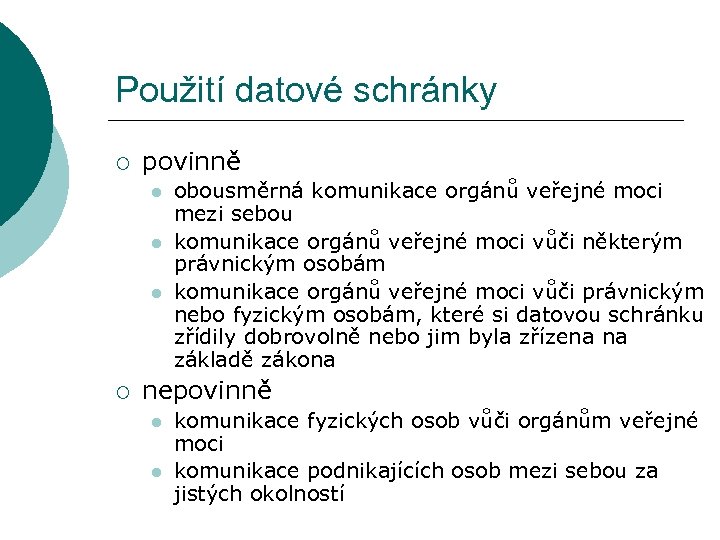 Použití datové schránky ¡ povinně l l l ¡ obousměrná komunikace orgánů veřejné moci