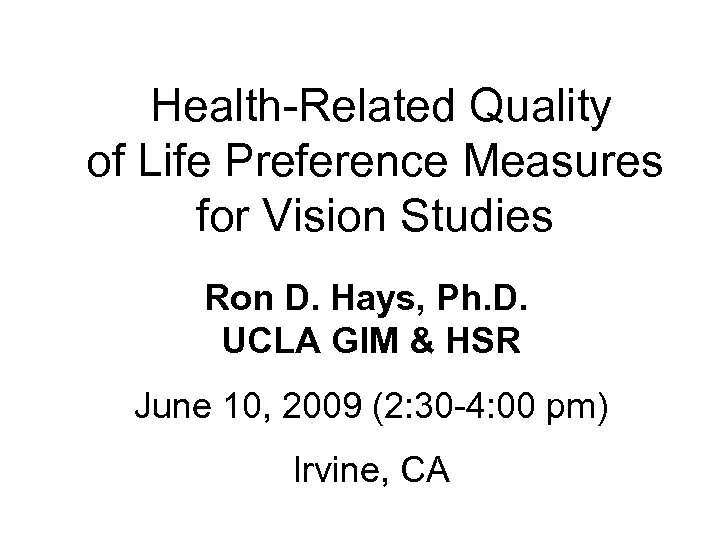 Health-Related Quality of Life Preference Measures for Vision Studies Ron D. Hays, Ph. D.
