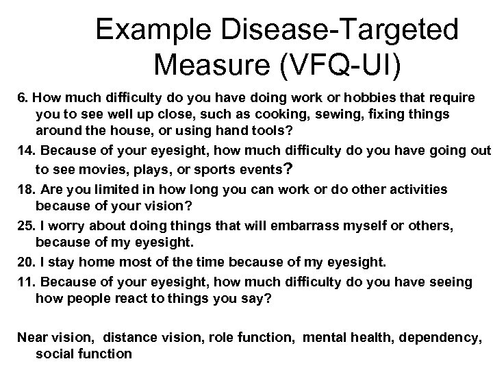 Example Disease-Targeted Measure (VFQ-UI) 6. How much difficulty do you have doing work or