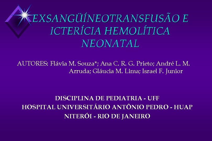 EXSANGÜÍNEOTRANSFUSÃO E ICTERÍCIA HEMOLÍTICA NEONATAL AUTORES: Flávia M. Souza*; Ana C. R. G. Prieto;