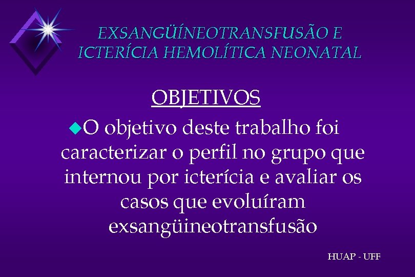 EXSANGÜÍNEOTRANSFUSÃO E ICTERÍCIA HEMOLÍTICA NEONATAL OBJETIVOS u. O objetivo deste trabalho foi caracterizar o