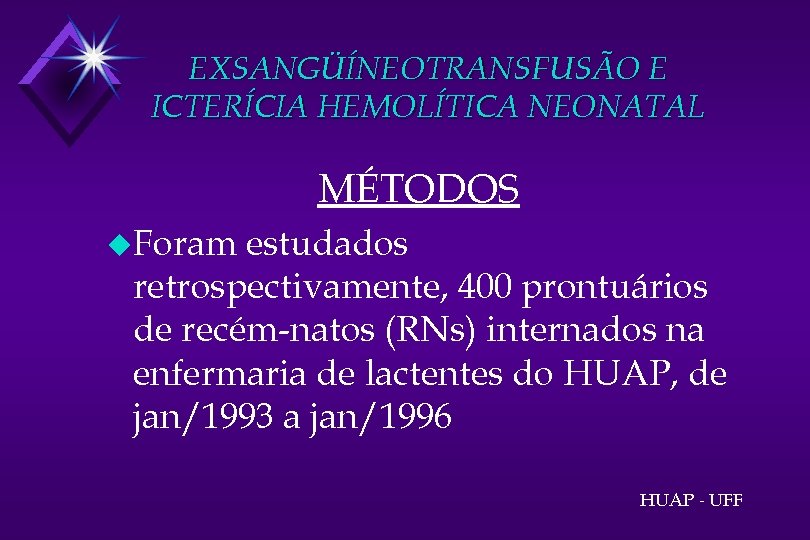 EXSANGÜÍNEOTRANSFUSÃO E ICTERÍCIA HEMOLÍTICA NEONATAL MÉTODOS u. Foram estudados retrospectivamente, 400 prontuários de recém-natos