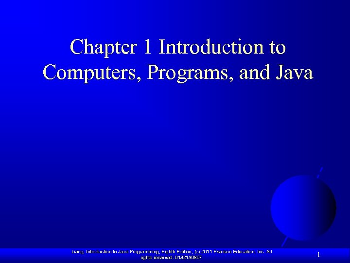 Chapter 1 Introduction to Computers, Programs, and Java Liang, Introduction to Java Programming, Eighth