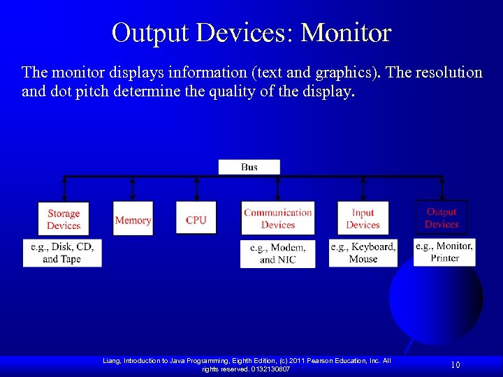 Output Devices: Monitor The monitor displays information (text and graphics). The resolution and dot