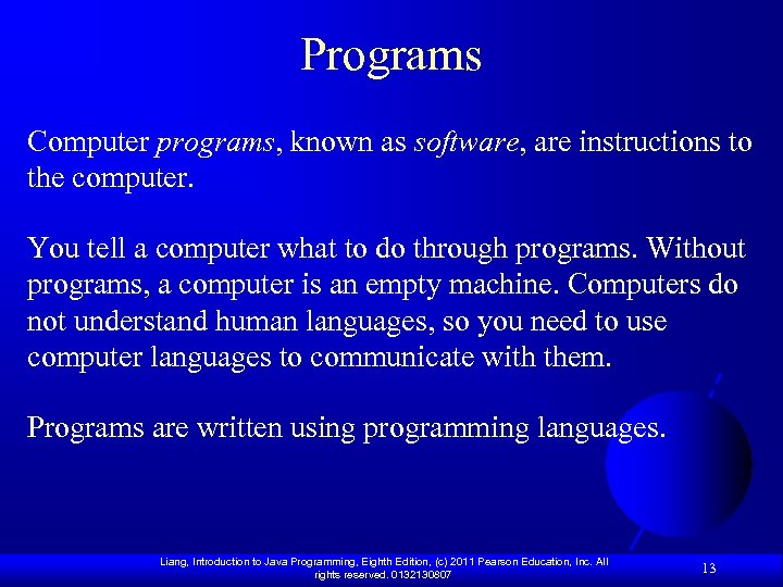 Programs Computer programs, known as software, are instructions to the computer. You tell a