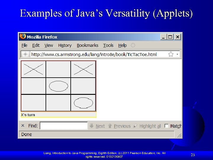Examples of Java’s Versatility (Applets) Liang, Introduction to Java Programming, Eighth Edition, (c) 2011