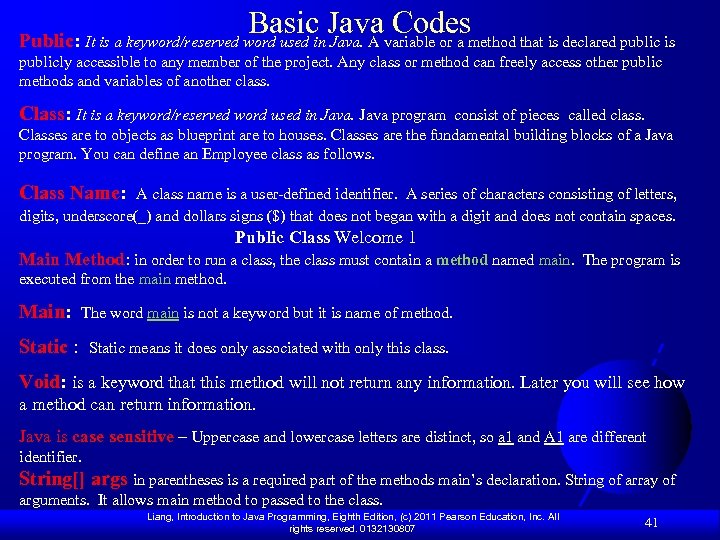 Basic Java Codes Public: It is a keyword/reserved word used in Java. A variable