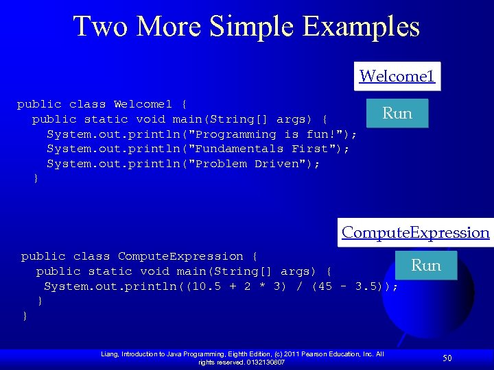 Two More Simple Examples Welcome 1 public class Welcome 1 { public static void