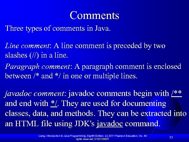 Comments Three types of comments in Java. Line comment: A line comment is preceded