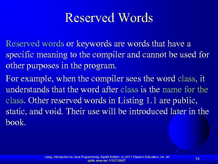 Reserved Words Reserved words or keywords are words that have a specific meaning to